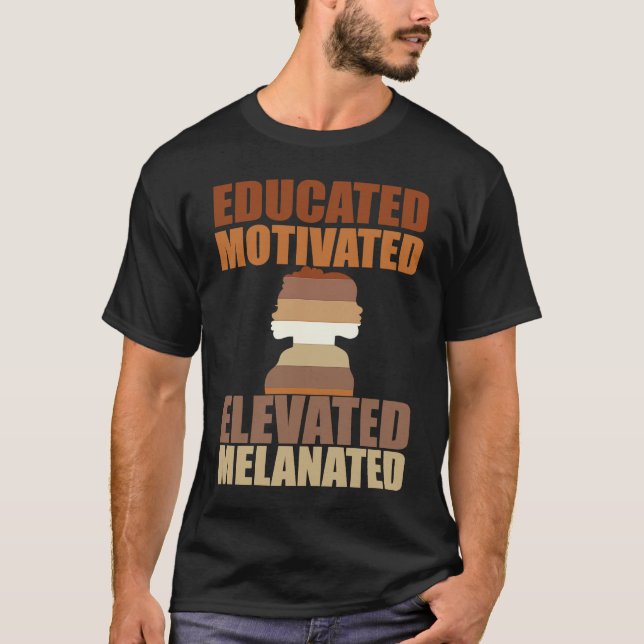 Educated Motivated Elevated Melanated Melanin Quee T-Shirt (Front)