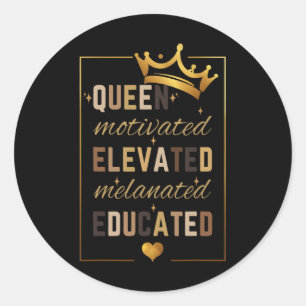 Educated Motivated Elevated Melanated Queen Black  Classic Round Sticker