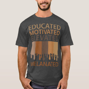 Educated Motivated Elevated Melanated T-Shirt