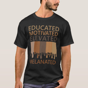 Educated Motivated Elevated Melanated T-Shirt