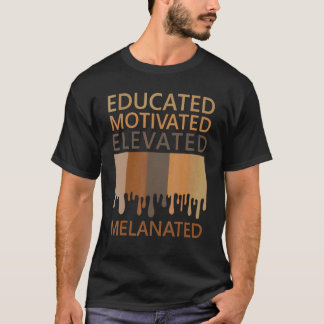 Educated Motivated Elevated Melanated T-Shirt