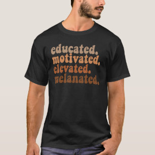Educated Motivated Elevated Melanated Teacher Blac T-Shirt