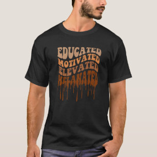 Educated Motivated Elevated Melanated Teacher Blac T-Shirt