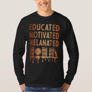 Educated Motivated Melanated Black History Month 2 T-Shirt