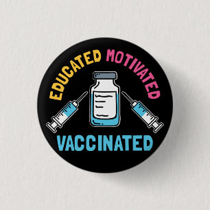 Educated Motivated Vaccinated COVID Vaccine Gag 3 Cm Round Badge