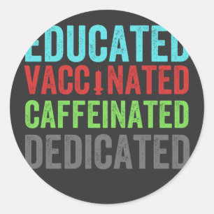 educated vaccinated caffeinated dedicated (1) classic round sticker