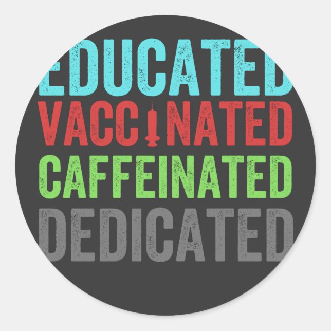 educated vaccinated caffeinated dedicated (1) classic round sticker (Front)
