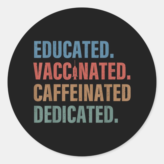 Educated Vaccinated Caffeinated Dedicated Nurse Classic Round Sticker (Front)
