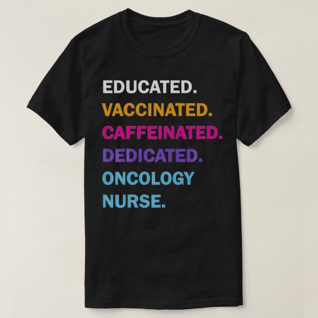 Educated Vaccinated Caffeinated Dedicated Oncology T-Shirt (Design Front)