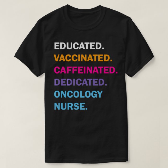 Educated Vaccinated Caffeinated Dedicated Oncology T-Shirt (Design Front)