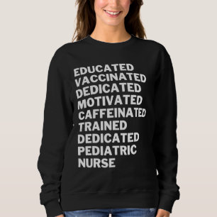 Educated Vaccinated Caffeinated Dedicated Pediatri Sweatshirt