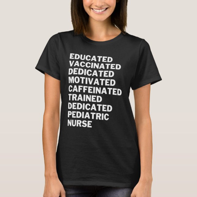 Educated Vaccinated Caffeinated Dedicated Pediatri T-Shirt (Front)