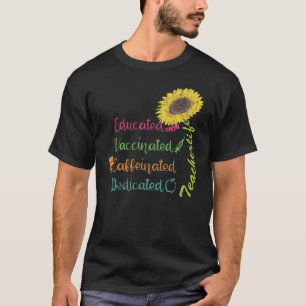 Educated Vaccinated Caffeinated Dedicated Teacher  T-Shirt