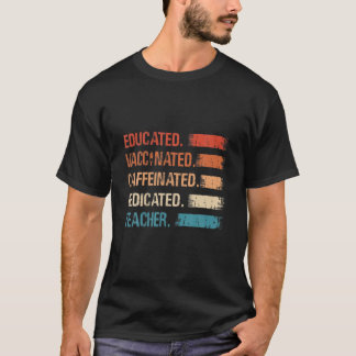 Educated Vaccinated Caffeinated Dedicated Teacher T-Shirt