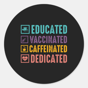 Educated Vaccinated Caffeinated Nurse Classic Round Sticker