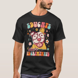 Educates Don't Discriminates Groovy Pitbull Lover T-Shirt
