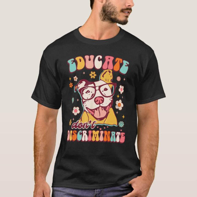 Educates Don't Discriminates Groovy Pitbull Lover  T-Shirt (Front)