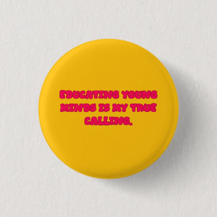 Educating Young Minds Is My True Calling Teacher 3 Cm Round Badge