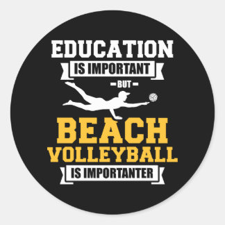 Education Beach volleyball is importanter Classic Round Sticker