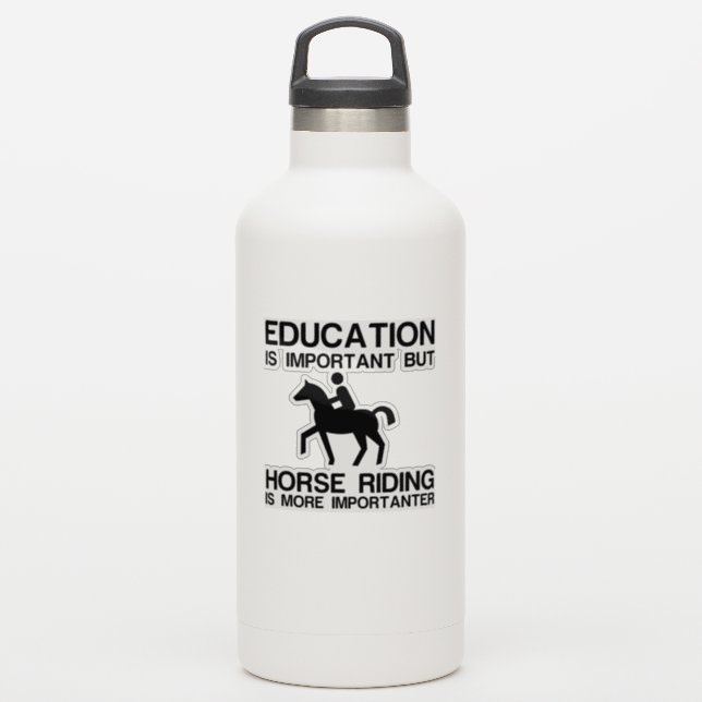 EDUCATION IMPORTANT HORSE RIDING IS MORE IMPORTANT (Waterbottle)