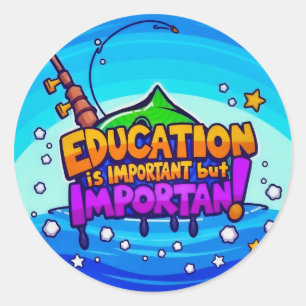 Education: Important Yet Fun Classic Round Sticker