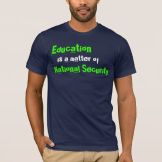 Education is a matter of National Security T-Shirt