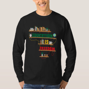 Education Is Freedom Africa Black History Month Me T-Shirt