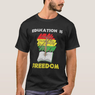 Education is Freedom Black History African Americ T-Shirt