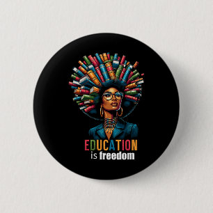 Education Is Freedom Black History Month Teacher B 6 Cm Round Badge