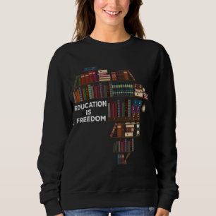 Education Is Freedom Book Reader Black History Mon Sweatshirt