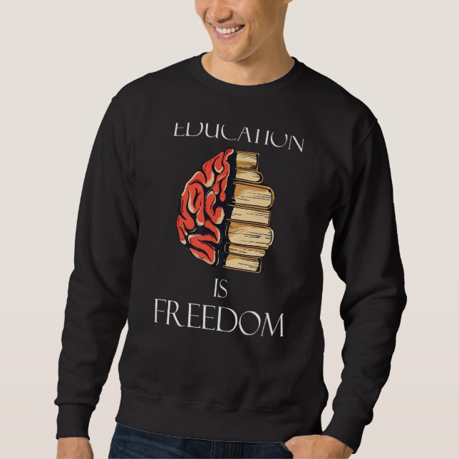 Education is freedom sweatshirt (Front)