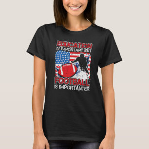 Education Is Important American Football Is Import T-Shirt