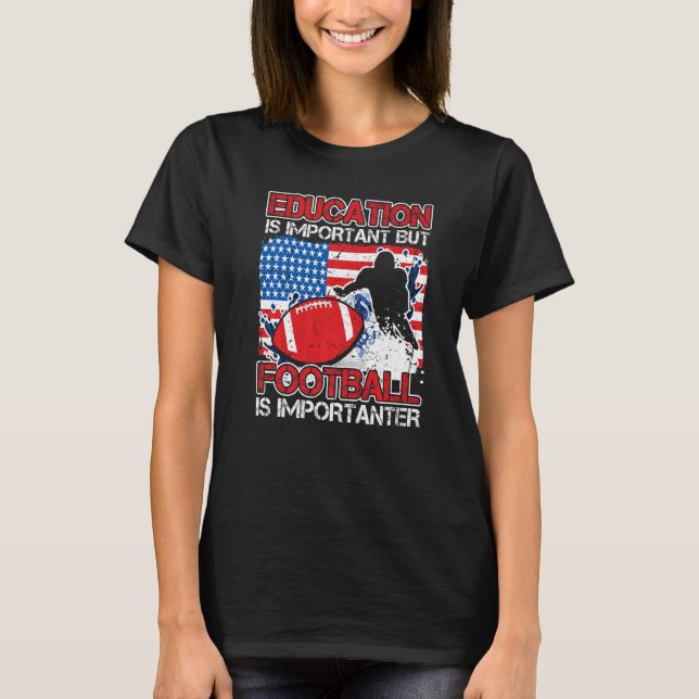 Education Is Important American Football Is Import T-Shirt (Front)