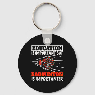 Education Is Important Badminton Is Importanter Sh Key Ring