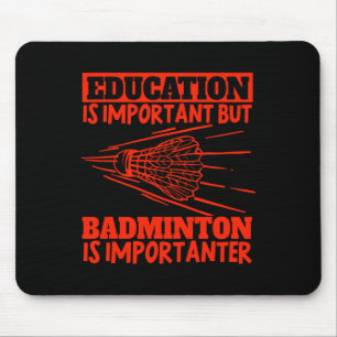 Education Is Important Badminton Is Importanter Sh Mouse Mat
