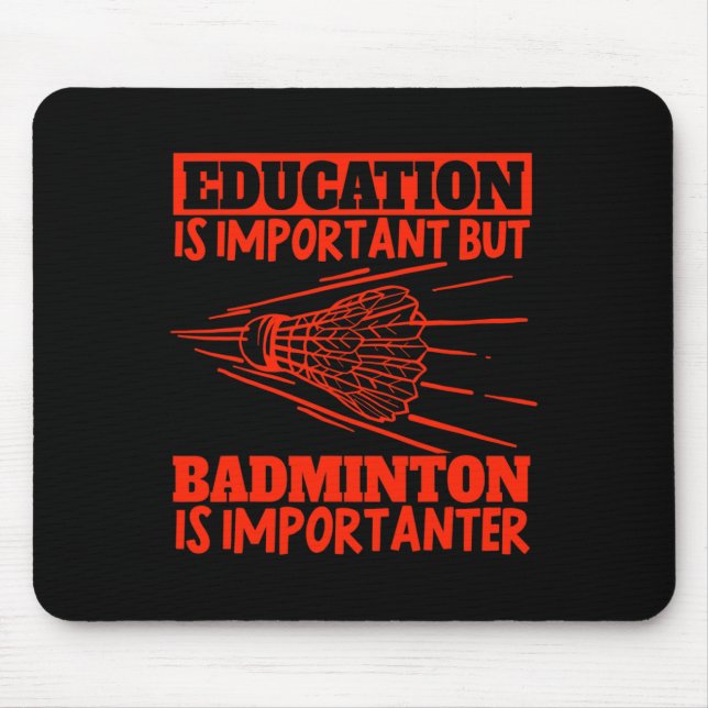 Education Is Important Badminton Is Importanter Sh Mouse Mat (Front)
