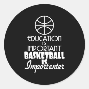 Education Is Important Basketball Is Importanter Classic Round Sticker