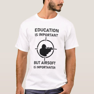 Education Is Important But Airsoft Is Importanter T-Shirt
