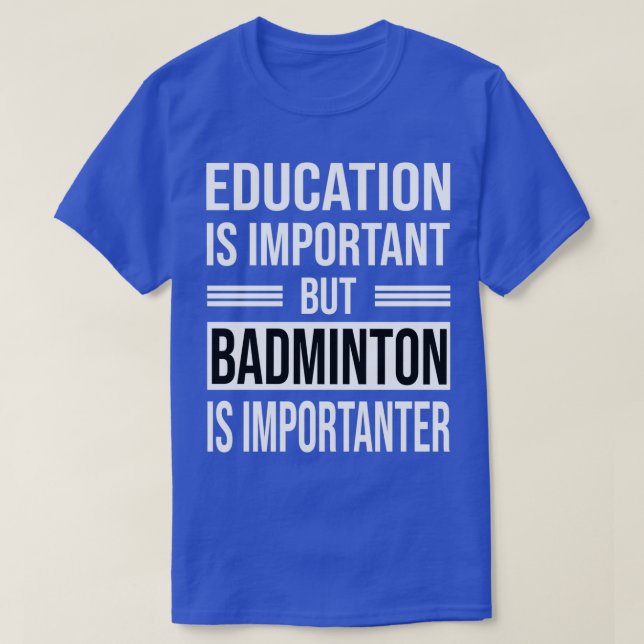 Education Is Important But BADMINTON Is Importante T-Shirt (Design Front)