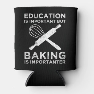 Education Is Important But Baking Is Importanter Can Cooler