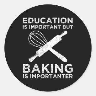 Education Is Important But Baking Is Importanter Classic Round Sticker