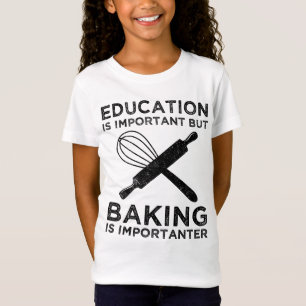 Education Is Important But Baking Is Importanter T-Shirt