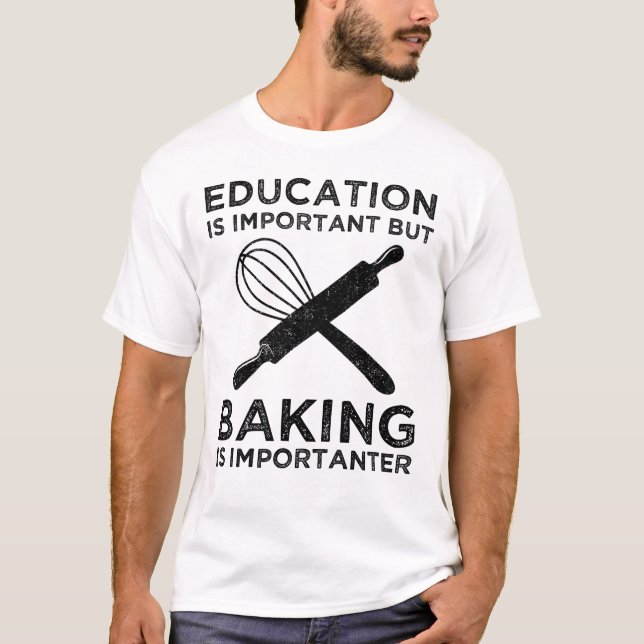 Education Is Important But Baking Is Importanter T-Shirt (Front)