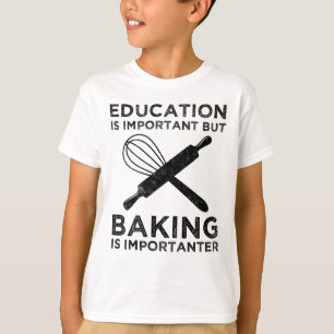 Education Is Important But Baking Is Importanter T-Shirt