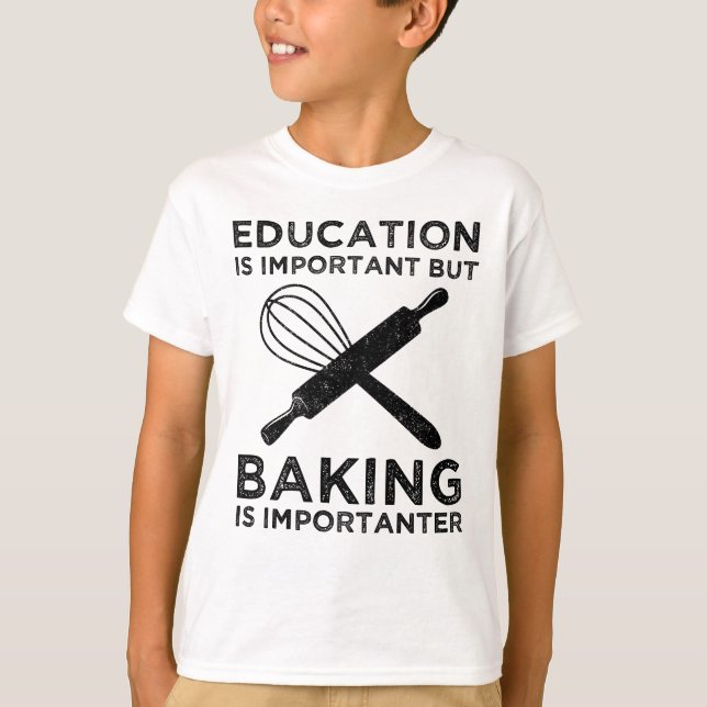 Education Is Important But Baking Is Importanter T-Shirt (Front)