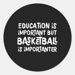 Education Is Important But Basketball Is Important Classic Round Sticker