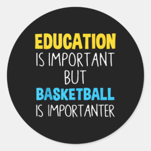 Education Is Important But Basketball Is Important Classic Round Sticker