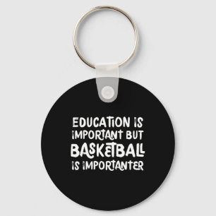 Education Is Important But Basketball Is Important Key Ring
