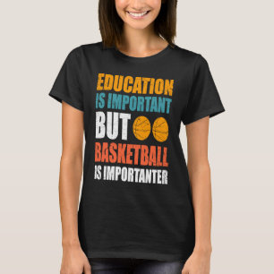 Education Is Important But Basketball Is Important T-Shirt