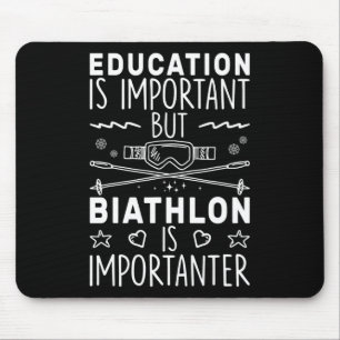 Education Is Important But Biathlon Is Importanter Mouse Mat